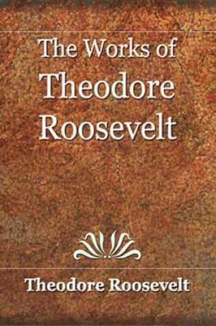 Cover of The Works of Theodore Roosvelt