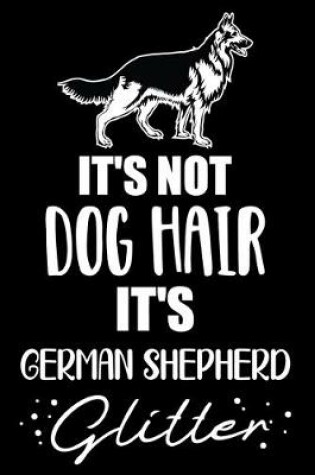 Cover of It's Not Dog Hair It's German Shepherd Glitter