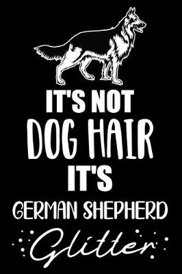 Book cover for It's Not Dog Hair It's German Shepherd Glitter