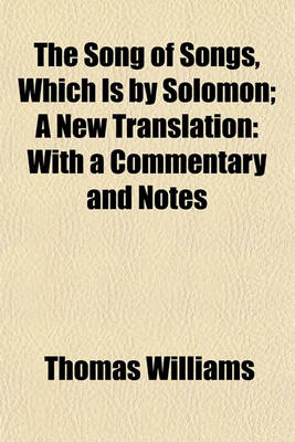 Book cover for The Song of Songs, Which Is by Solomon; A New Translation with a Commentary and Notes