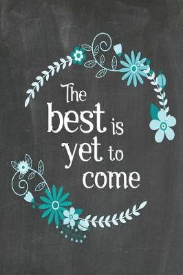 Book cover for Chalkboard Journal - The Best Is Yet To Come (Blue-Black)