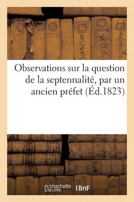 Cover of Observations Sur La Question de la Septennalite, Par Un Ancien Prefet