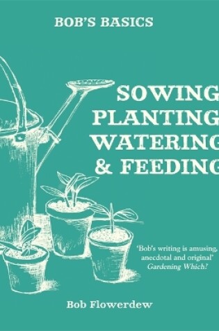 Cover of Bob's Basics: Sowing, Planting, Watering