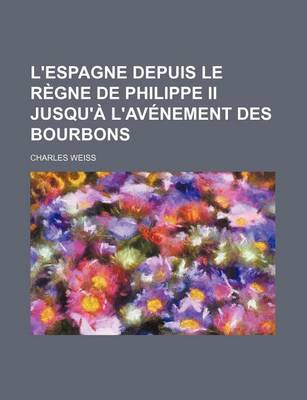 Book cover for L'Espagne Depuis Le Regne de Philippe II Jusqu'a L'Avenement Des Bourbons