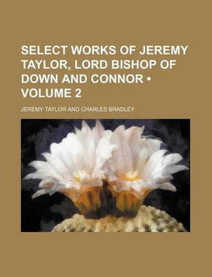 Book cover for Select Works of Jeremy Taylor, Lord Bishop of Down and Connor (Volume 2 )