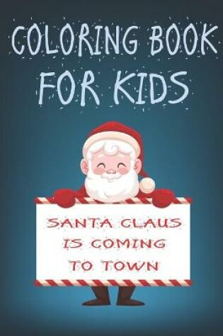 Cover of Coloring book for kids christmas. Santa Claus is coming to town,