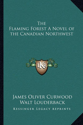 Book cover for The Flaming Forest a Novel of the Canadian Northwest