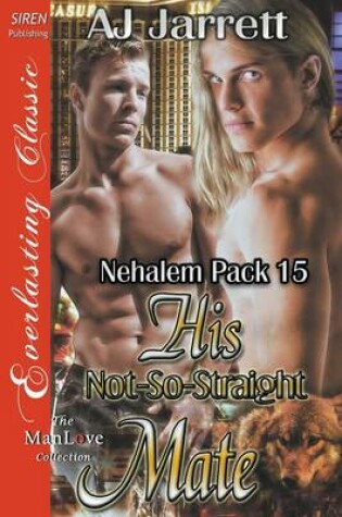 Cover of His Not-So-Straight Mate [Nehalem Pack 15] (Siren Publishing Everlasting Classic Manlove)
