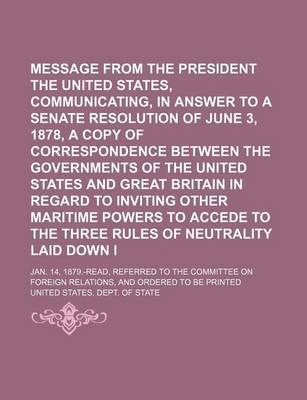 Book cover for Message from the President of the United States, Communicating, in Answer to a Senate Resolution of June 3, 1878, a Copy of Correspondence Between the