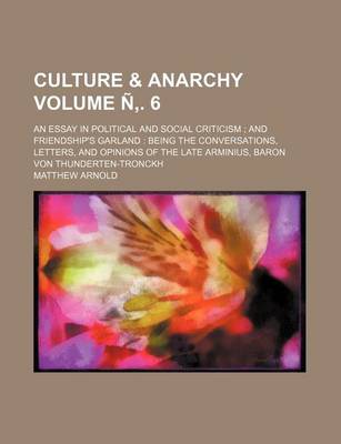 Book cover for Culture & Anarchy Volume N . 6; An Essay in Political and Social Criticism and Friendship's Garland Being the Conversations, Letters, and Opinions of