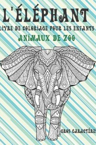 Cover of Livre de coloriage pour les enfants - Gros caracteres - Animaux de zoo - L'elephant