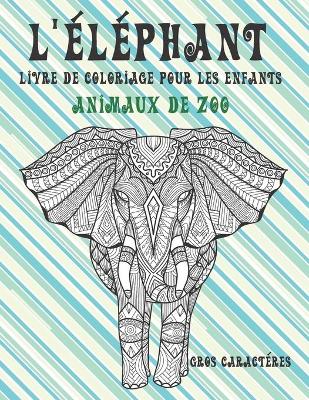 Cover of Livre de coloriage pour les enfants - Gros caracteres - Animaux de zoo - L'elephant