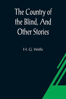 Book cover for The Country of the Blind, And Other Stories