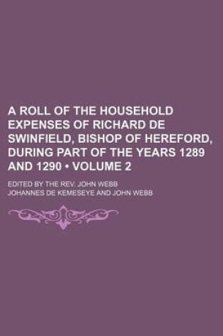 Cover of A Roll of the Household Expenses of Richard de Swinfield, Bishop of Hereford, During Part of the Years 1289 and 1290 (Volume 2); Edited by the REV.