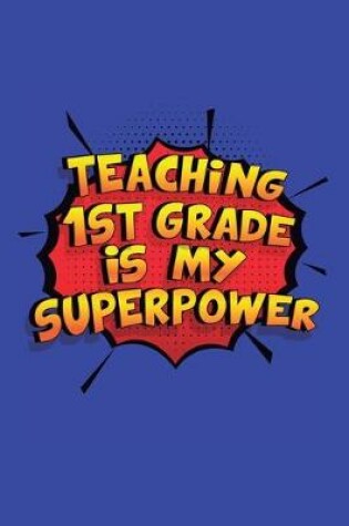Cover of Teaching 1St Grade Is My Superpower