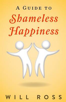 Book cover for A Guide to Shameless Happiness