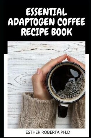 Cover of Essential Adaptogen Coffee Recipe Book