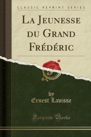 Cover of La Jeunesse Du Grand Frederic (Classic Reprint)