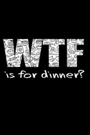 Cover of WTF is For Dinner?