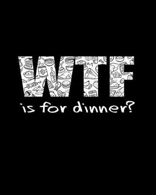 Book cover for WTF is For Dinner?