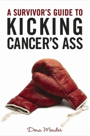 Cover of A Survivor's Guide to Kicking Cancer's Ass