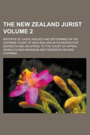 Cover of The New Zealand Jurist; Reports of Cases Argued and Determined in the Supreme Court of New Zealand in Its Respective Districts and on Appeal to the Court of Appeal Volume 2