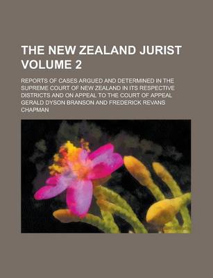 Book cover for The New Zealand Jurist; Reports of Cases Argued and Determined in the Supreme Court of New Zealand in Its Respective Districts and on Appeal to the Court of Appeal Volume 2