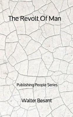 Book cover for The Revolt Of Man - Publishing People Series