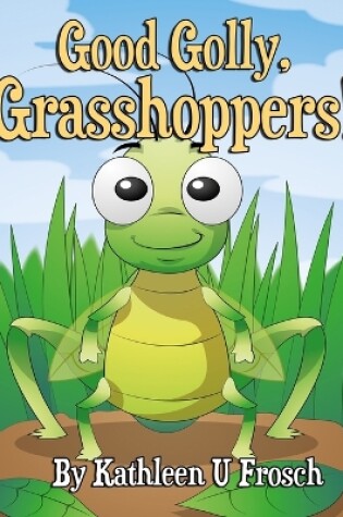 Cover of Good Golly, Grasshoppers!