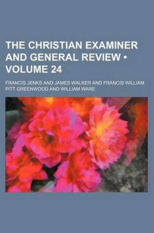 Cover of The Christian Examiner and General Review (Volume 24)