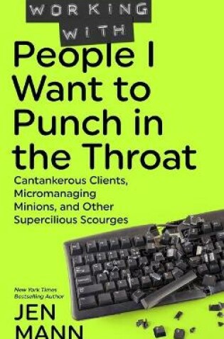 Cover of Working with People I Want to Punch in the Throat