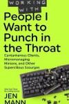 Book cover for Working with People I Want to Punch in the Throat