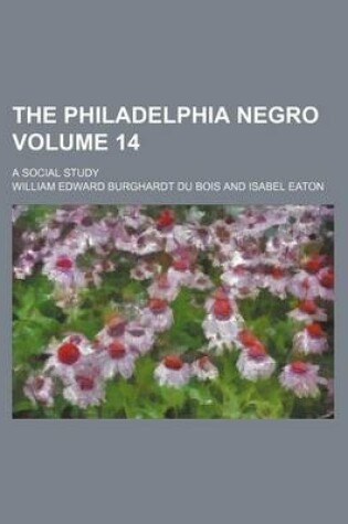 Cover of The Philadelphia Negro Volume 14; A Social Study