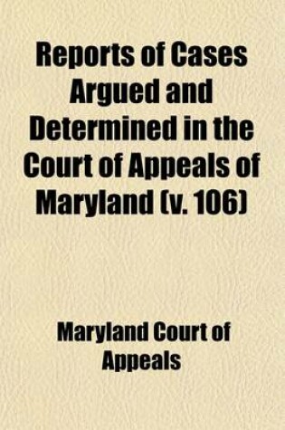 Cover of Reports of Cases Argued and Determined in the Court of Appeals of Maryland (Volume 106)