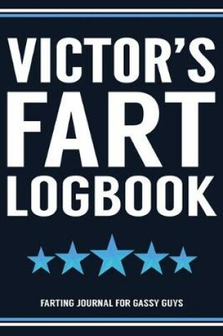 Cover of Victor's Fart Logbook Farting Journal For Gassy Guys