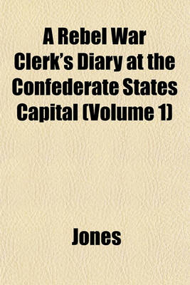 Book cover for A Rebel War Clerk's Diary at the Confederate States Capital (Volume 1)