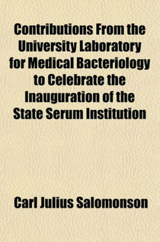 Cover of Contributions from the University Laboratory for Medical Bacteriology to Celebrate the Inauguration of the State Serum Institution