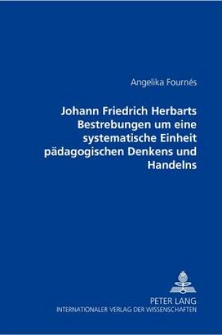 Cover of Johann Friedrich Herbarts Bestrebungen Um Eine Systematische Einheit Paedagogischen Denkens Und Handelns