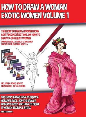 Book cover for How to Draw a Woman - Exotic Women Volume 1 (This How to Draw a Women Book Contains Instructions on How to Draw 14 Different Women)