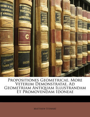 Book cover for Propositiones Geometricae, More Veterum Demonstratae, Ad Geometriam Antiquam Illustrandam Et Promovendam Idoneae