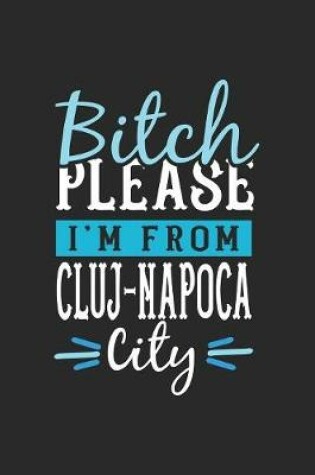 Cover of Bitch Please I'm From Cluj-Napoca City