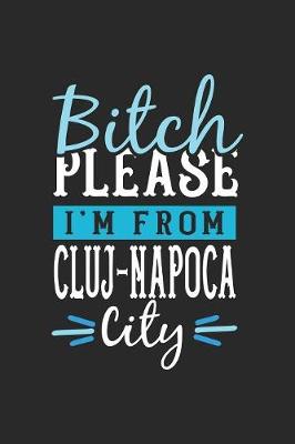 Book cover for Bitch Please I'm From Cluj-Napoca City