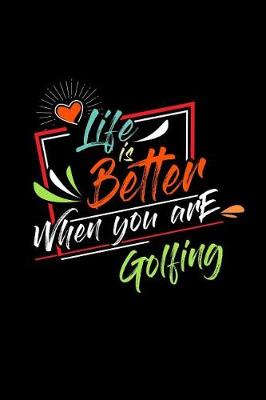 Book cover for Life Is Better When You Are Golfing