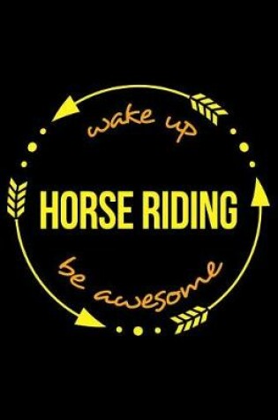 Cover of Wake Up Horse Riding Be Awesome Notebook for Horse Back Riders, Medium Ruled Journal