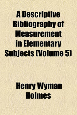 Book cover for A Descriptive Bibliography of Measurement in Elementary Subjects (Volume 5)