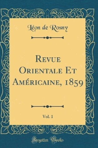 Cover of Revue Orientale Et Americaine, 1859, Vol. 1 (Classic Reprint)