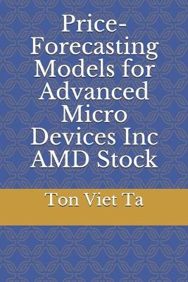 Book cover for Price-Forecasting Models for Advanced Micro Devices Inc AMD Stock