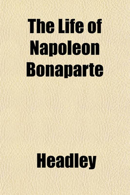 Book cover for The Life of Napoleon Bonaparte