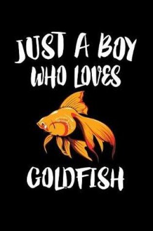 Cover of Just A Boy Who Loves Goldfish