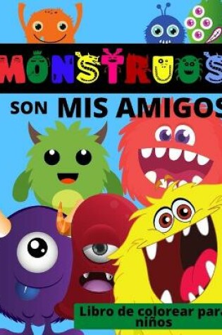 Cover of MONSTRUOS son mis amigos - Libro de colorear para ni�os